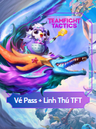 Đấu Trường Chân Lý Mobile: Vé Pass và Linh Thú - TFT Quốc Tế